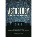 Astrology Through History: Interpreting the Stars from Ancient Mesopotamia to the Present - Hardcover