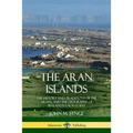 The Aran Islands: The History and Traditions of the Arans, and the Geography of Ireland's Galway Bay - Paperback