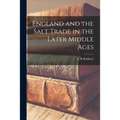 England and the Salt Trade in the Later Middle Ages - Paperback