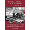 Planes, Trains, Automobiles, & More!: Frederick J. Hooven and His Brilliant Inventions - Paperback