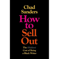 How to Sell Out: The (Hidden) Cost of Being a Black Writer - Hardcover