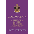Coronation: A History of the British Monarchy - Hardcover