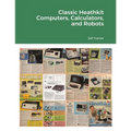 Classic Heathkit Computers, Calculators, and Robots - Paperback