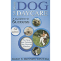 All about Dog Daycare: A Blueprint for Success - Paperback