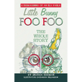 Little Bunny Foo Foo: the Whole Story: A Reimagining of an Old Fable - Paperback