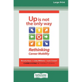 Up Is Not the Only Way: Rethinking Career Mobility [Large Print 16 Pt Edition] - Paperback