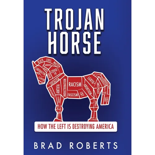 Trojan Horse: How the Left is Destroying America - Hardcover