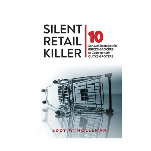 Silent Retail Killer: 10 Survival Strategies for Bricks Grocers to Compete with Clicks Grocers - Paperback