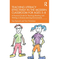 Teaching Literacy Effectively in the Modern Classroom for Ages 5-8: A Practical Guide for Teaching Reading and Writing in Diverse Learning Environment - Paperback
