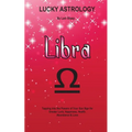 Lucky Astrology - Libra: Tapping into the Powers of Your Sun Sign for Greater Luck, Happiness, Health, Abundance & Love - Paperback