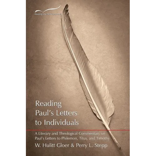 Reading Paul's Letters to Individuals: A Literary and Theological Commentary on Paul's Letters to Philemon, Titus, and Timothy - Paperback