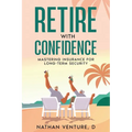 Retire with Confidence: Mastering Insurance for Long-Term Security - Paperback