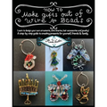 How To Make Gifts Out Of Wire And Beads: Learn to design your own ornaments, wine charms, hair accessories and jewelry! A step-by-step guide to creati - Paperback
