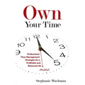 Own Your time: Professional Time-Management Strategies for a Profitable and Balanced Life - Paperback
