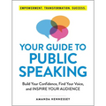 Your Guide to Public Speaking: Build Your Confidence, Find Your Voice, and Inspire Your Audience - Paperback