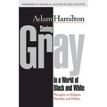 Seeing Gray in a World of Black and White: Thoughts on Religion, Morality, and Politics - Paperback