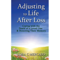 Adjusting to Life After Loss: Coping with the Death of a Loved One and Honoring Their Memory - Paperback