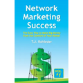 Network Marketing Success, Vol. 1: The Easy Way to Make Big Money from the Comfort of Your Home! - Paperback