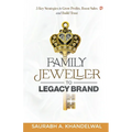 Family Jeweller to Legacy Brand: 5 key Strategies to grow Profits, Boost Sales and Build Trust - Paperback