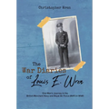 The War Diaries of Louis E. Wren: One Man's Journey in the British Merchant Navy and Royal Air Force (RAF) in WWII - Hardcover