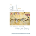 The Art of the Commonplace: The Agrarian Essays of Wendell Berry - Paperback