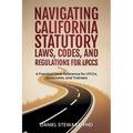 Navigating California Statutory Laws, Codes, and Regulations for LPCCs: A Practical Desk Reference for LPCCs, Associates, and Trainees - Paperback