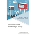 Popular Culture and Foreign Policy: The Case of Turkey and Valley of Wolves: Ambush - Hardcover