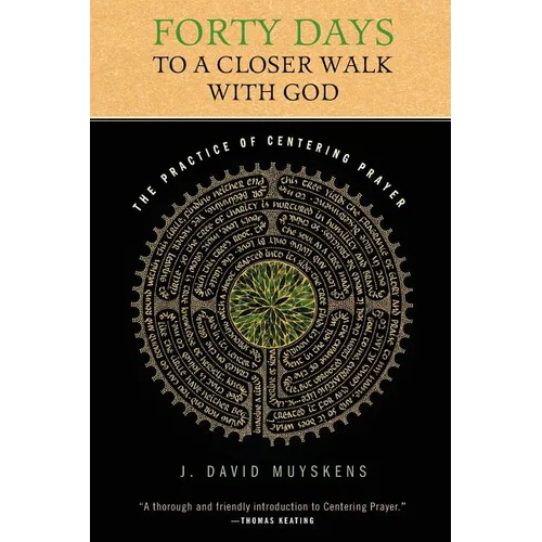 Forty Days to a Closer Walk with God: The Practice of Centering Prayer - Paperback