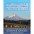 Fire Lookouts & Mountain Climbing in Oregon 1920-1948: A Collection of Stories and Pictures - Paperback