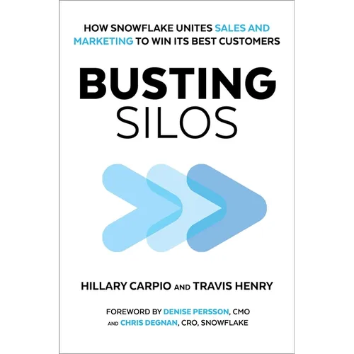 Busting Silos: How Snowflake Unites Sales and Marketing to Win Its Best Customers - Hardcover