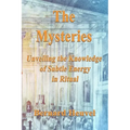 The Mysteries: Unveiling The Knowledge Of Subtle Energy In Ritual - Paperback