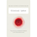 Clinical Labor: Tissue Donors and Research Subjects in the Global Bioeconomy - Paperback