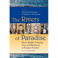 The Rivers of Paradise: Moses, Buddha, Confucius, Jesus, and Muhammad as Religious Founders - Paperback