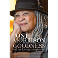 Goodness and the Literary Imagination: Harvard's 95th Ingersoll Lecture with Essays on Morrison's Moral and Religious Vision - Hardcover