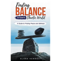 Finding Balance in Today's Chaotic World: A Guide to Finding Peace and Stillness - Paperback