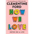 How We Love: Notes on a Life - Paperback