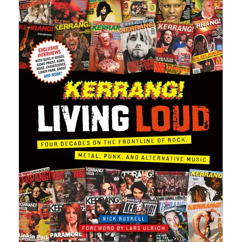 Kerrang! Living Loud: Four Decades on the Frontline of Rock, Metal, Punk, and Alternative Music - Hardcover