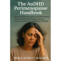 The AuDHD Perimenopause Handbook: A Practical Guide for Autistic and ADHD Women Managing Hormonal Changes, Brain Fog, Executive Dysfunction, and Senso - Paperback