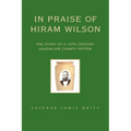 In Praise of Hiram Wilson: The Story of a 19th Century Guadalupe County Potter - Paperback
