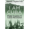 I am Cuba: Fidel Castro and the Cuban Revolution - Paperback