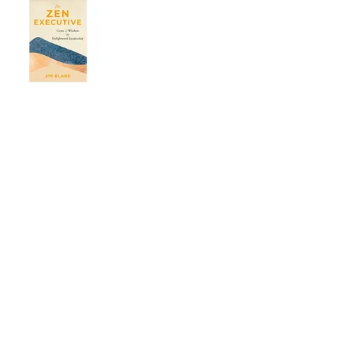 The Zen Executive: Gems of Wisdom for Enlightened Leadership - Paperback