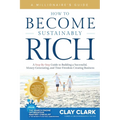 A Millionaire's Guide How to Become Sustainably Rich: A Step-By-Step Guide to Building a Successful, Money-Generating, and Time-Freedom Creating Busin - Paperback