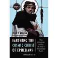 Earthing the Cosmic Christ of Ephesians--The Universe, Trinity, and Zhiyi's Threefold Truth, Volume 2: Commentary on Ephesians 1:3-23 - Hardcover