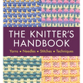 The Knitter's Handbook: Yarns. Needles. Stiches. Techniques - Paperback
