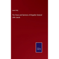 The Views and Opinions of Brigadier General John Jacob - Hardcover