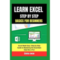 learn excel step by step basics for beginners: Excel Made Easy: Step-by-Step Guide to Mastering the Essentials Data like a Pro! - Paperback