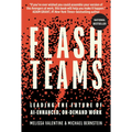 Flash Teams: Leading the Future of Ai-Enhanced, On-Demand Work - Hardcover