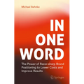 In One Word: The Power of Razor-Sharp Brand Positioning to Lower Costs and Improve Results - Paperback