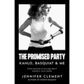 The Promised Party: Kahlo, Basquiat and Me - Paperback