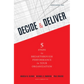 Decide & Deliver: 5 Steps to Breakthrough Performance in Your Organization - Hardcover